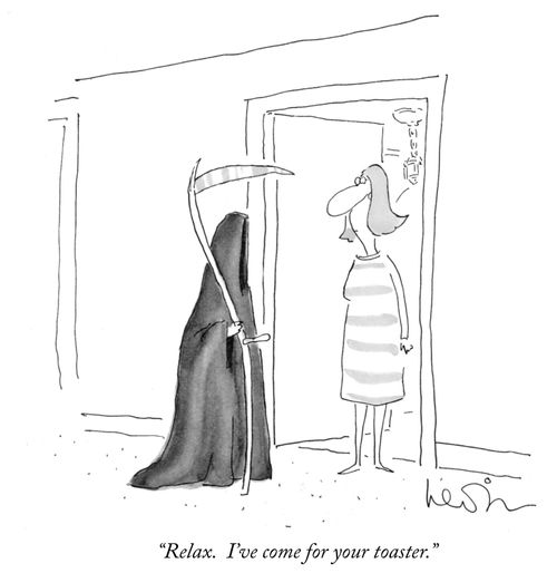 "Relax. I've come for your toaster."