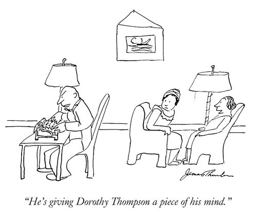 "He's giving Dorothy Thompson a piece of his mind."