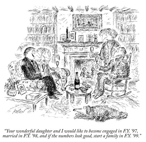 "Your wonderful daughter and I would like to become engaged in F.Y. '97, married in F.Y. '98, and if the numbers look good, start a family in F.Y. '99."