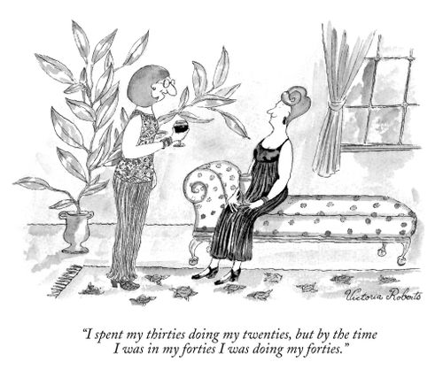 "I spent my thirties doing my twenties, but by the time I was in my forties I was doing my forties."