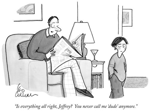 "Is everything all right, Jeffrey? You never call me 'dude' anymore."
