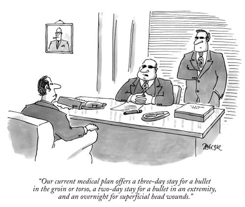 "Our current medical plan offers a three-day stay for a bullet in the groin or torso, a two-day stay for a bullet in an extremity, and an overnight for superficial head wounds."