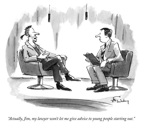 "Actually, Jim, my lawyer won't let me give advice to young people starting out."