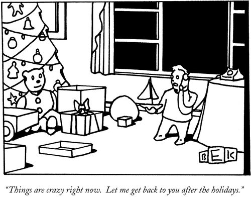 "Things are crazy right now. Let me get back to you after the holidays."