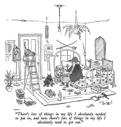 "There's lots of things in my life I absolutely needed to put in, and now there's lots of things in my life I absolutely need to get out."