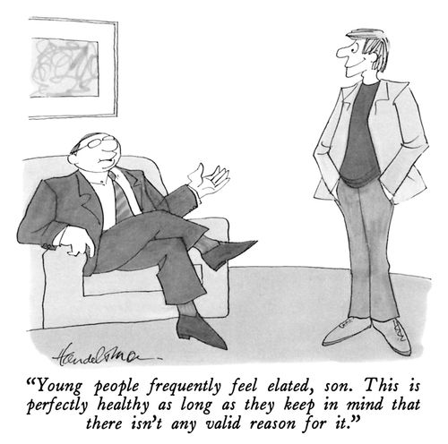 "Young people frequently feel elated, son. This is perfectly healthy as long as they keep in mind that there isn't any valid reason for it."