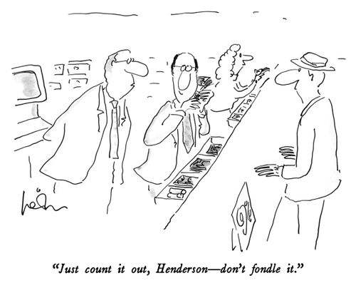 "Just count it out, Henderson-don't fondle it."