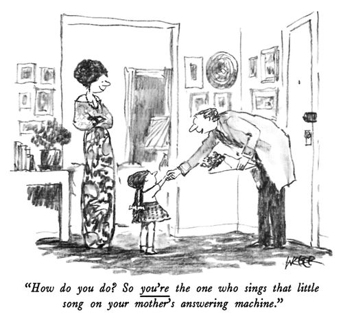 "How do you do? So you're the one who sings that little song on your mother's answering machine."