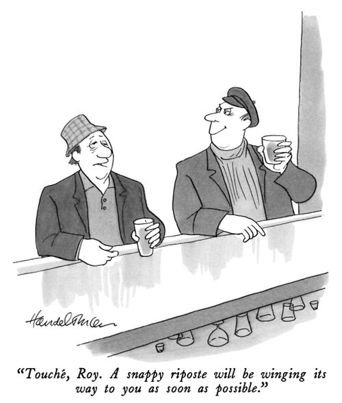 "Touché, Roy. A snappy riposte will be winging its way to you as soon as possible."