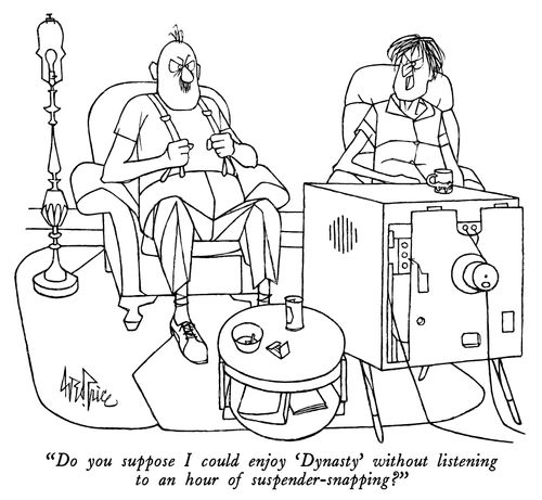 "Do you suppose I could enjoy 'Dynasty' without listening to an hour of suspender-snapping?"