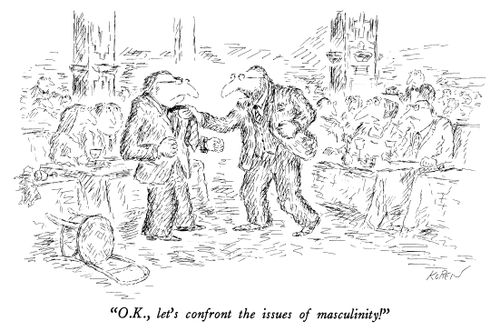 "O.K., let's confront the issues of masculinity!"