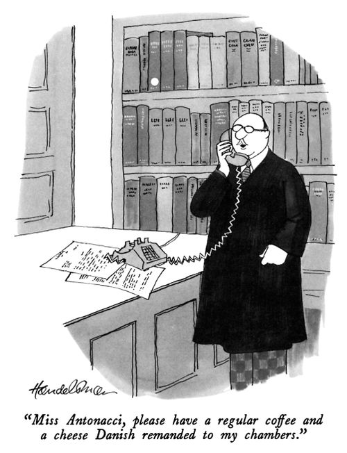 "Miss Antonacci, please have a regular coffee and a cheese Danish remanded to my chambers."