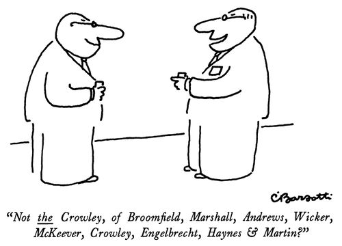 "Not the Crowley, of Broomﬁeld, Marshall, Andrews, Wicker, McKeever, Crowley, Engelbrecht, Haynes & Martin?"