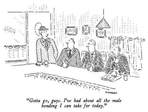 "Gotta go, guys. I've had about all the male bonding I can take for today."