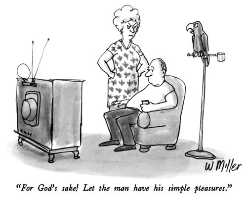 "For God's sake! Let the man have his simple pleasures."