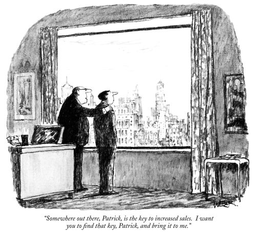"Somewhere out there, Patrick, is the key to increased sales. I want you to find that key, Patrick, and bring it to me."