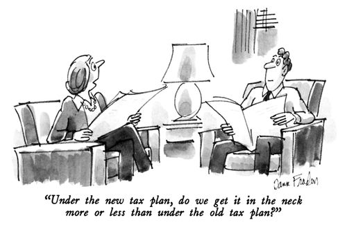 "Under the new tax plan, do we get it in the neck more or less than under the old tax plan?"