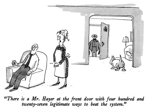 "There is a Mr. Hayer at the front door with four hundred and twenty-seven legitimate ways to beat the system."