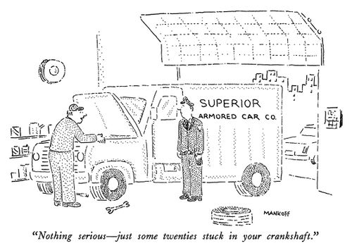 "Nothing serious - just some twenties stuck in your crankshaft."