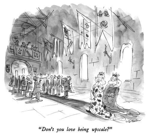 "Don't you love being upscale?"