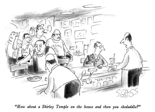 "How about a Shirley Temple on the house and then you skedaddle?"