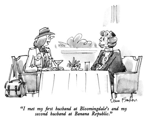 "I met my first husband at Bloomingdale's and my second husband at Banana Republic."