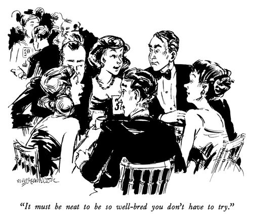 "It must be neat to be so well-bred you don't have to try."