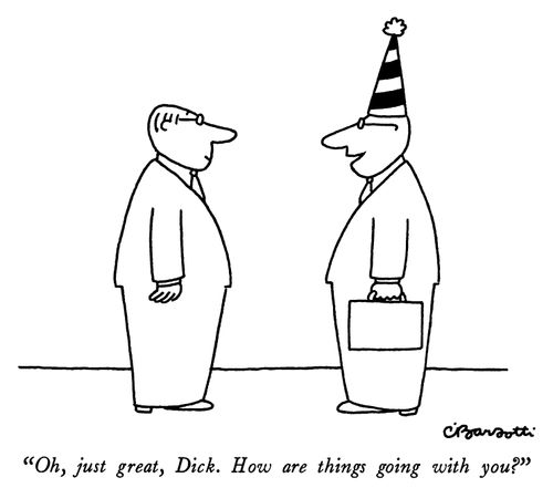 "Oh, just great, Dick. How are things going with you?"