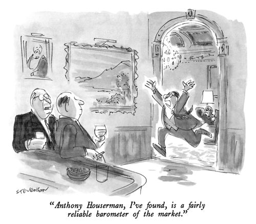 "Anthony Houserman, I've found, is a fairly reliable barometer of the market."