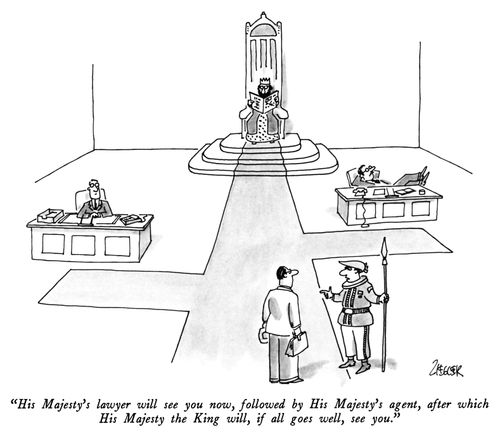 "His Majesty's lawyer will see you now, followed by His Majesty's agent, after which His Majesty the King will, if all goes well, see you."