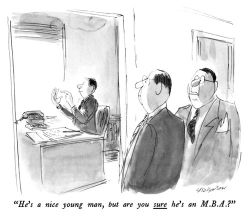 "He's a nice young man, but are you sure he's an M.B.A.?"