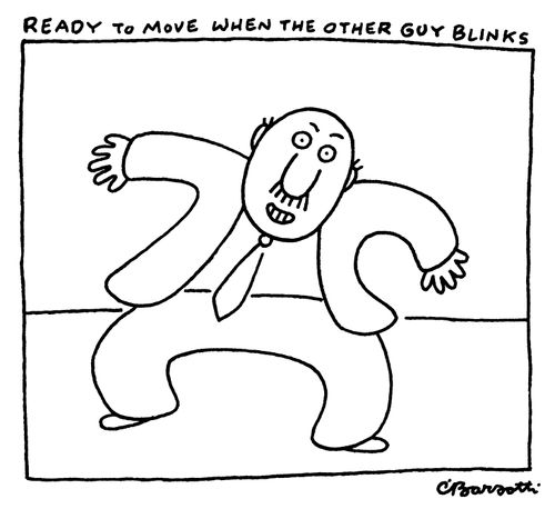 Ready to move when the other guy blinks.