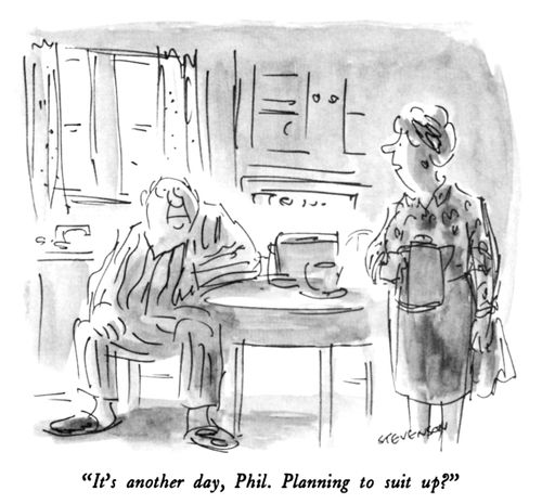 "It's another day, Phil.  Planning to suit up?"