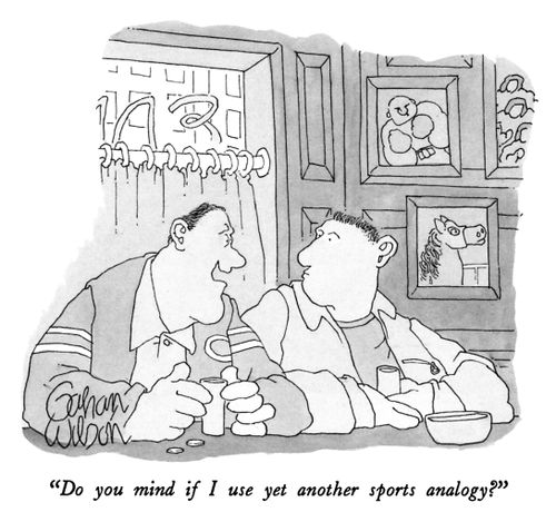 "Do you mind if I use yet another sports analogy?"