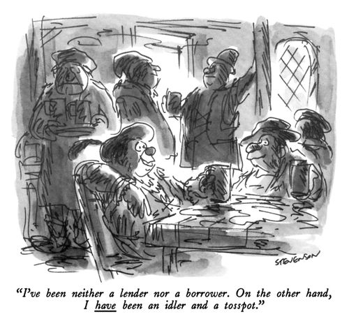 "I've been neither a lender nor a borrower. On the other hand, I have been an idler and a tosspot."