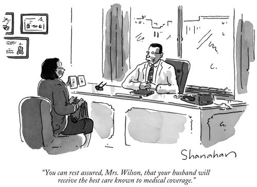 "You can rest assured, Mrs. Wilson, that your husband will receive the best care known to medical coverage."