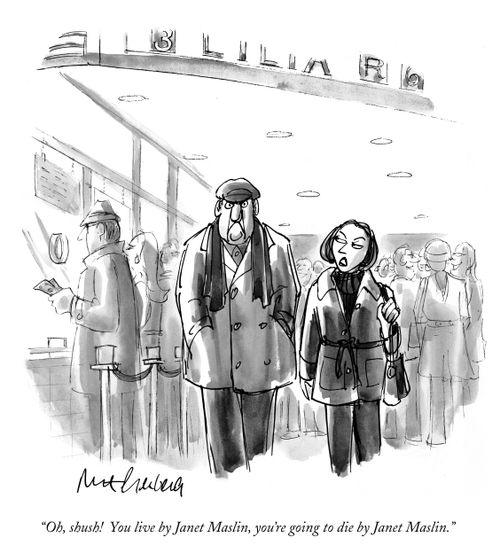 "Oh, shush! You live by Janet Maslin, you're going to die by Janet Maslin."