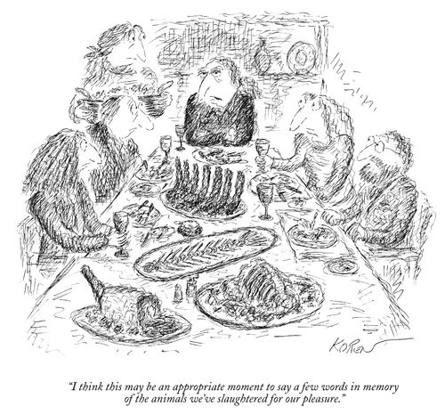 "I think this may be an appropriate moment to say a few words in memory of the animals we've slaughtered for our pleasure."