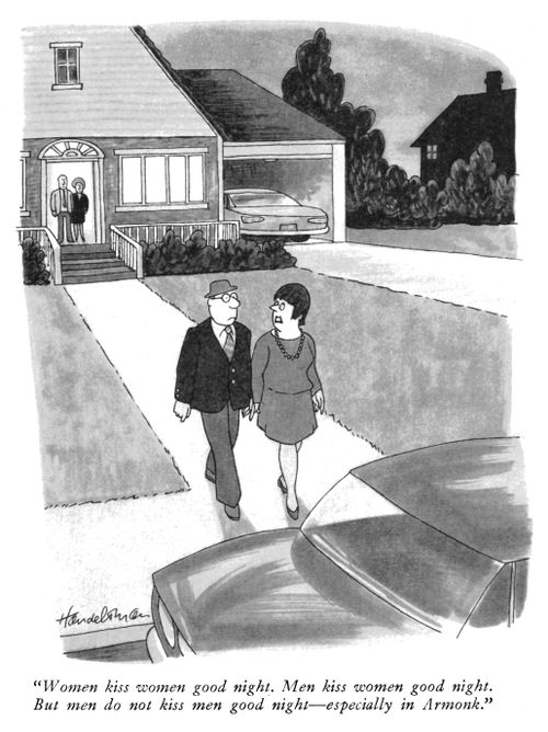 "Women kiss women good night. Men kiss women good night. But men do not kiss men good night – especially in Armonk."