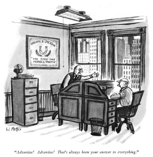 "Advertise! Advertise! That's always been your answer for everything."