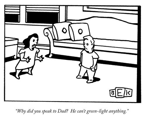"Why did you speak to Dad? He can't green-light anything."