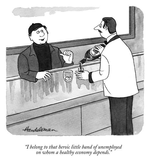 "I belong to that heroic little band of unemployed on whom a healthy economy depends."