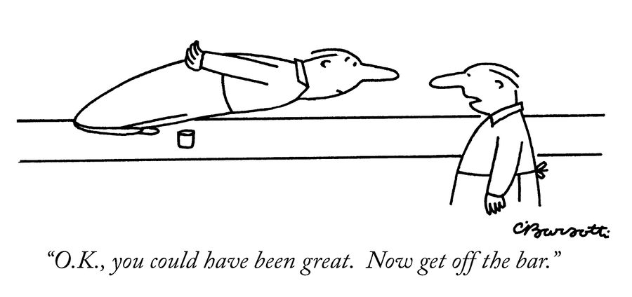 "O.K., you could have been great. Now get off the bar."
