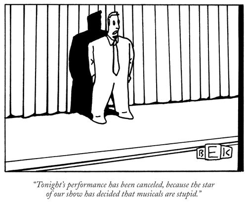"Tonight's performance has been canceled, because the star of our show has decided that musicals are stupid."