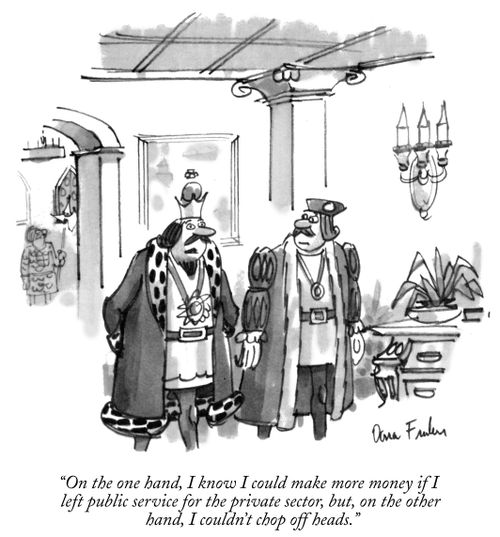 "On the one hand, I know I could make more money if I left public service for the private sector, but, on the other hand, I couldn't chop off heads."