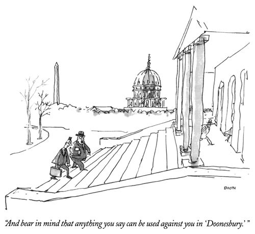 "And bear in mind that anything you say can be used against you in 'Doonesbury.'"