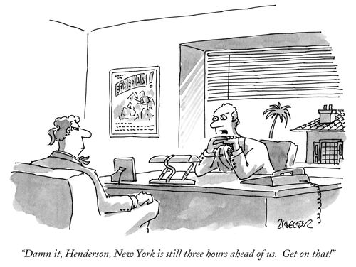 "Damn it, Henderson, New York is still three hours ahead of us. Get on that!"