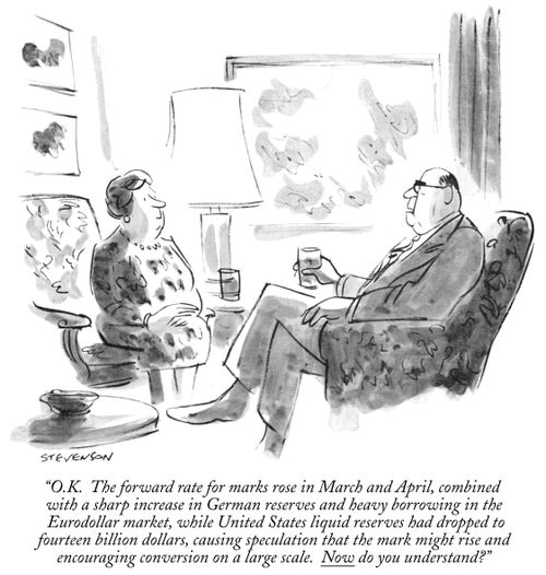 "O.K. The  forward rate for marks rose in March and April, combined with a sharp increase in German reserves and heavy borrowing in the Eurodollar market, while United States liquid reserves had dropped to forteen billion dollars, causing speculation that the mark might rise and encouraging conversion on a large scale. Now do you understand?"