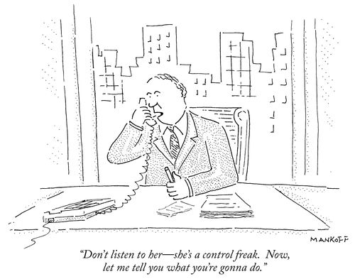 "Don't listen to her - she's a control freak. Now, let me tell you what you're gonna do."