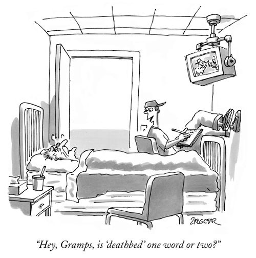 "Hey, Gramps, is 'deathbed' one word or two?"